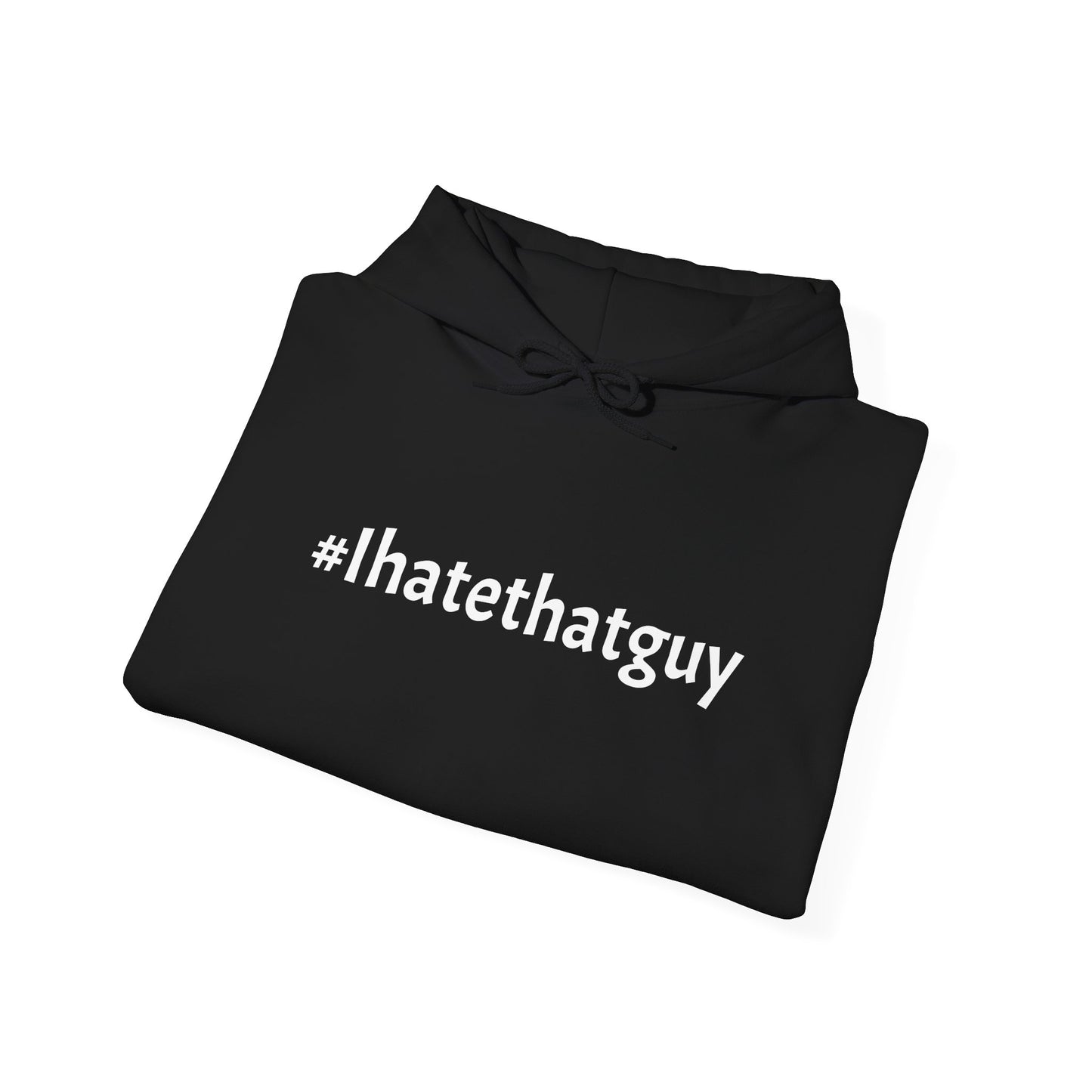 '#Ihatethatguy' Hoodie