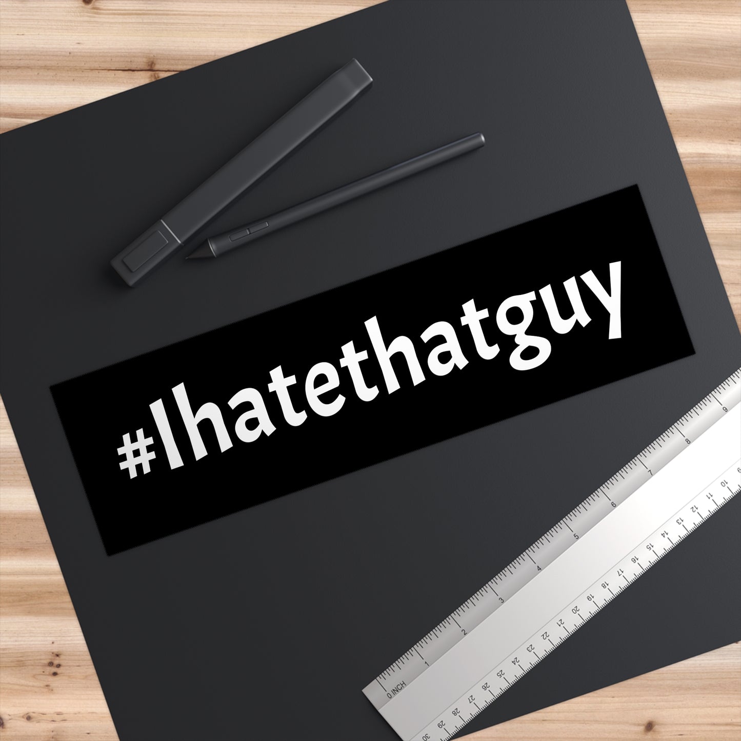 '#Ihatethatguy' - Bumper Sticker in Black