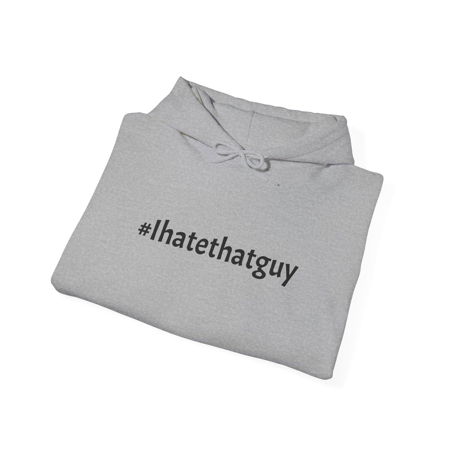 '#Ihatethatguy' Hoodie