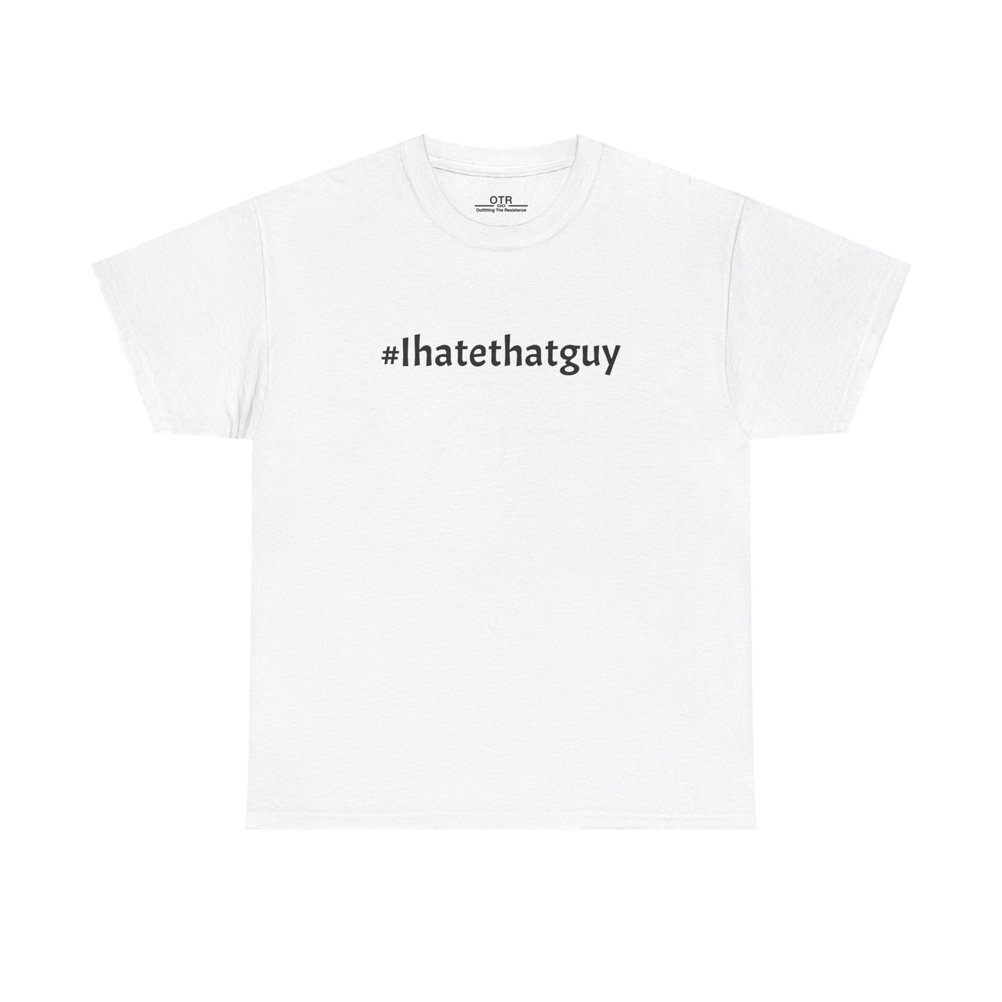 '#Ihatethatguy' Tee