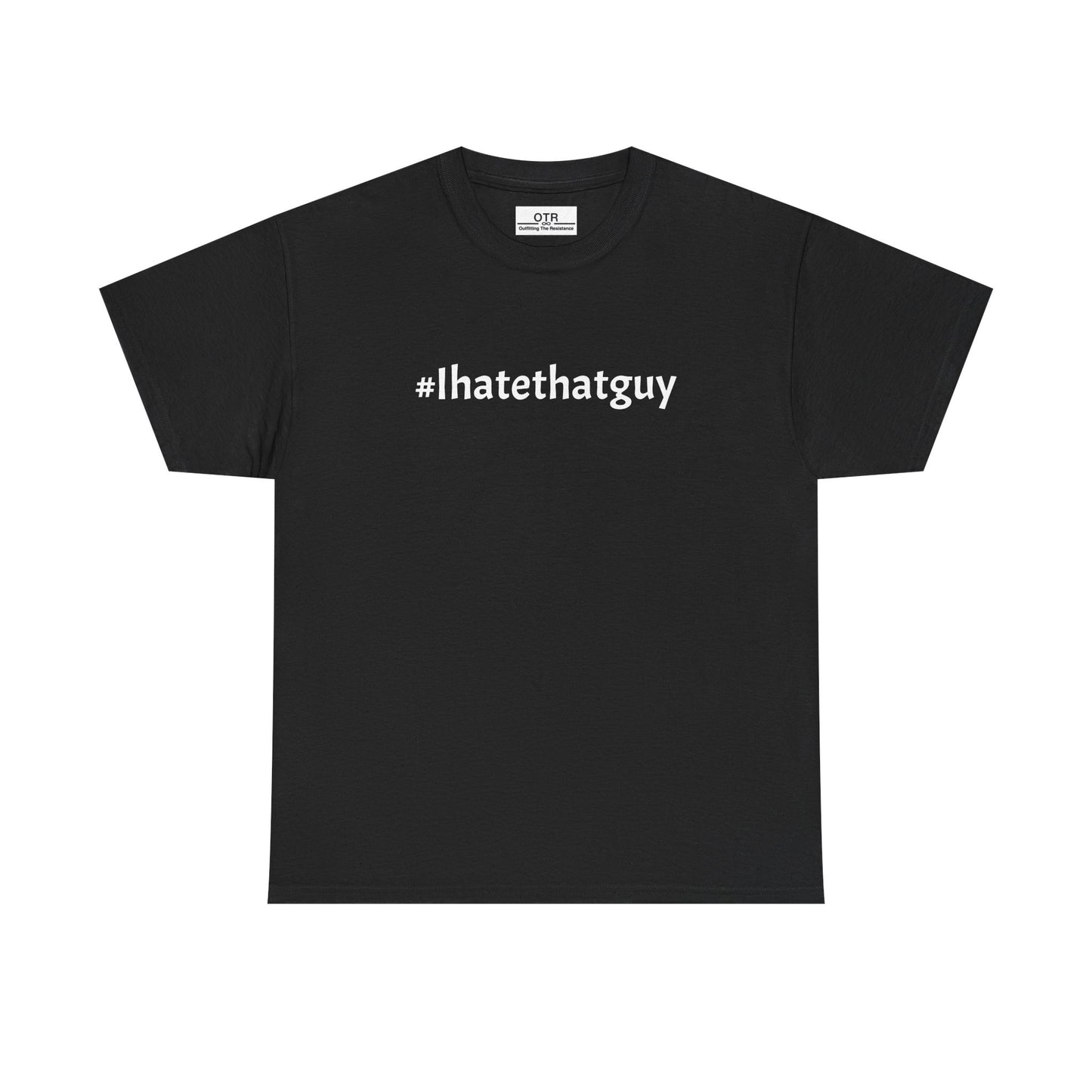 '#Ihatethatguy' Tee