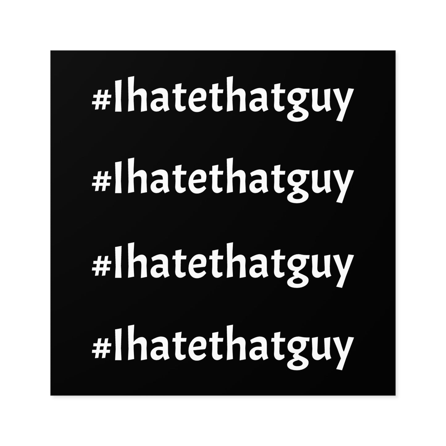 'Ihatethatguy' Sticker in Black - Great for your Phone Case or Laptop