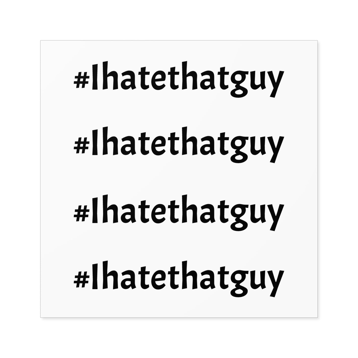 'Ihatethatguy' Sticker in White - Great for your Phone Case or Laptop