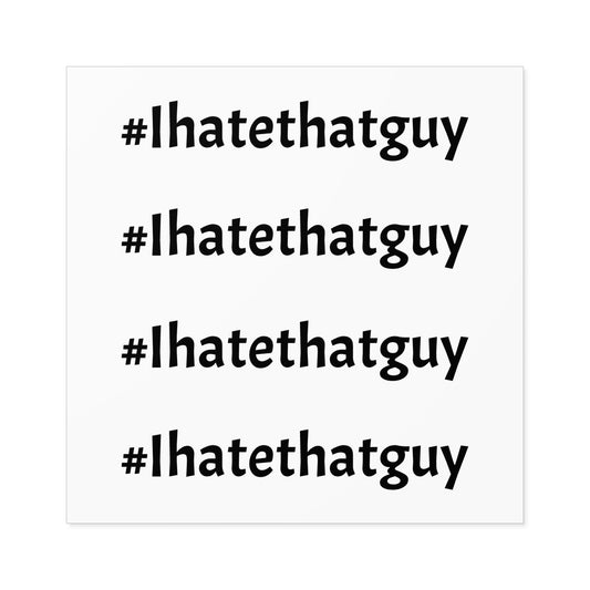 'Ihatethatguy' Sticker in White - Great for your Phone Case or Laptop