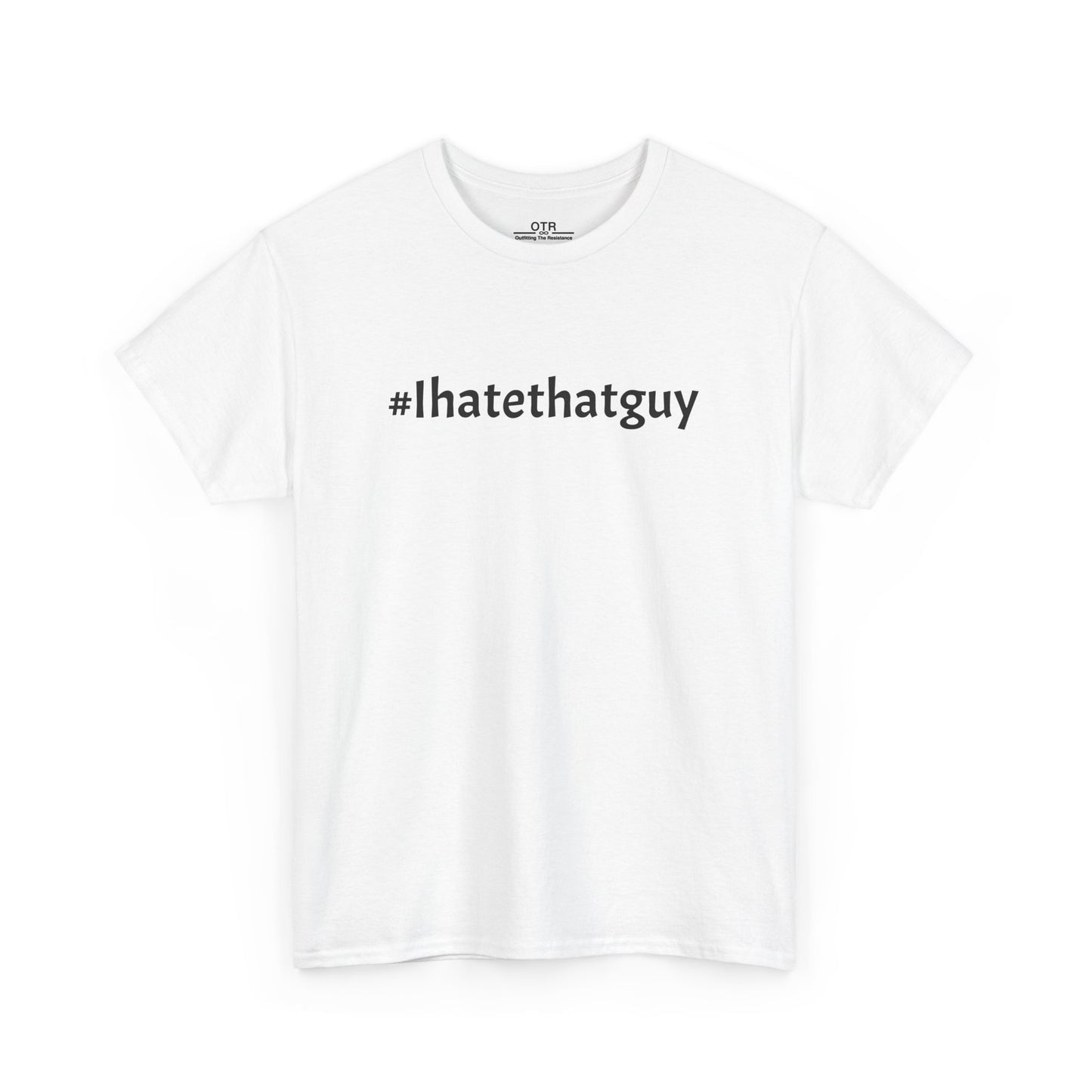 '#Ihatethatguy' Tee