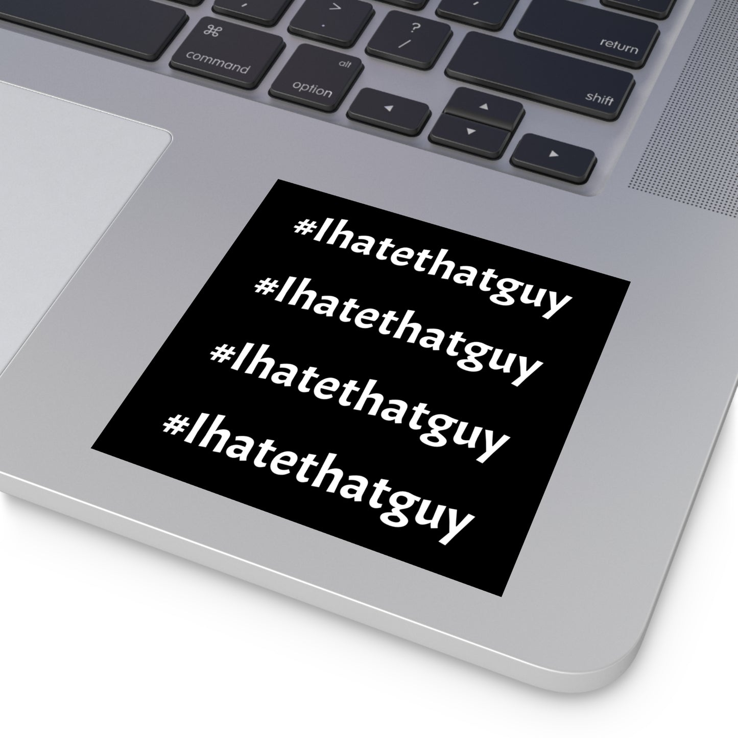 'Ihatethatguy' Sticker in Black - Great for your Phone Case or Laptop