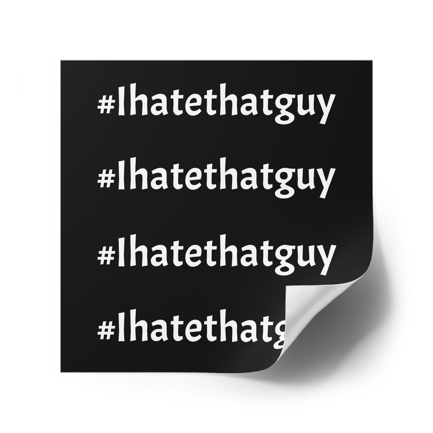 'Ihatethatguy' Sticker in Black - Great for your Phone Case or Laptop